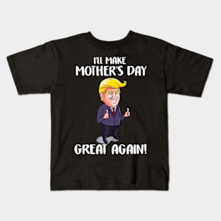 I'll Make Mother's Day Great Again Mom, Funny Donald Kids T-Shirt